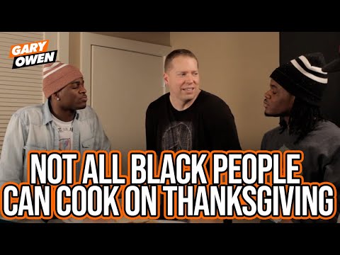 Not All Black People Can Cook on Thanksgiving | Gary Owen w/ The Hudson Brothers