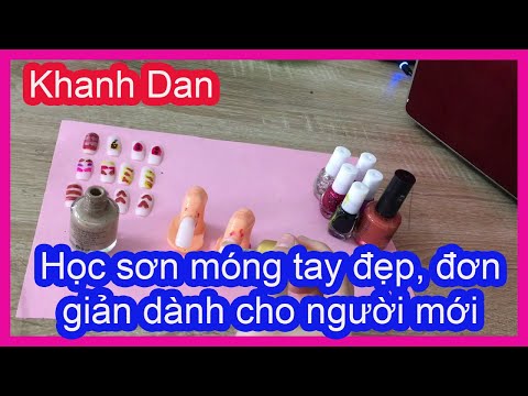 Học sơn móng tay đẹp, đơn giản dành cho người mới bắt đầu