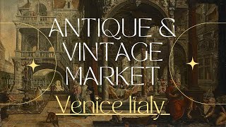 🏵️ The Best Antique Market in Venice Italy! Do not miss it 🔸 4K