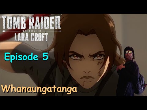 Tomb Raider The Legend of Laura Croft Episode 5 "Whanaungatanga" Review