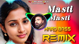 Masti Masti Dj Remix Hard Bass | Full Vibration Mix | Dj Parveen Saini Mahendergarh