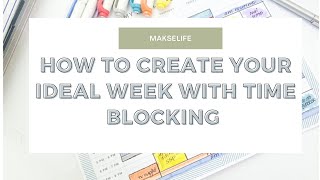 TIMEBLOCK WITH ME | Creating My Ideal Week | MakseLife Planner