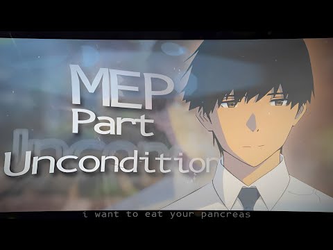 「Unconditionally - Mep Part 」I Want To Eat Your Pancreas「AMV/EDIT」4K