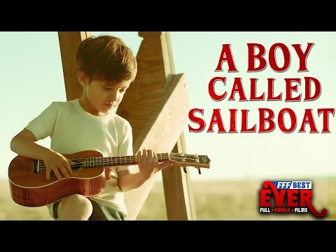 A BOY CALLED SAILBOAT - A miraculous story | Full FAMILY DRAMA Movie HD