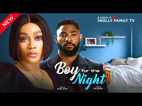 BOY FOR THE NIGHT (New Movie) Tana Adelana, John Ekanem 2024 Latest Nollywood Movie