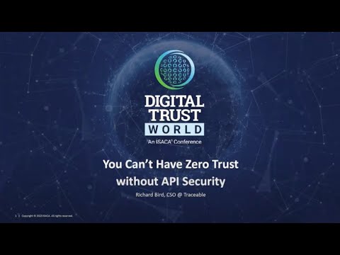 Digital Trust World 2023 | Traceable - You Can't Have Zero Trust w/o API Security w/ Richard Bird