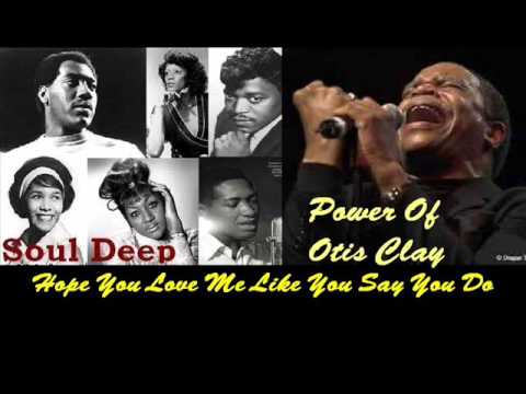 Otis Clay - Hope You Love Me Like You Say You Do