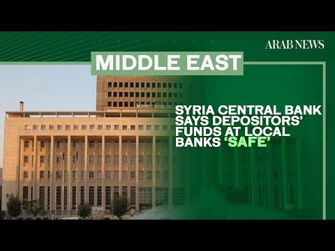 Syria central bank says depositors’ funds at local banks ‘safe’ | Arab News