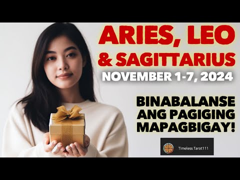 BINABALANSE ANG PAGIGING MAPAGBIGAY | NOVEMBER 1-7, 2024 | ARIES, LEO & SAGITTARIUS