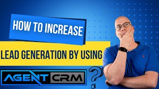 How to Increase Lead Generation by Using Agent CRM