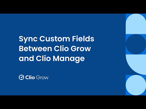 Sync Custom Fields Between Clio Grow and Clio Manage