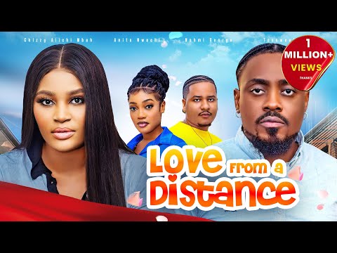 LOVE FROM A DISTANCE - Chizzy Alichi-Mbah, Toosweet Annan, Anita Nwachi, 2024 Latest Nigerian Movie