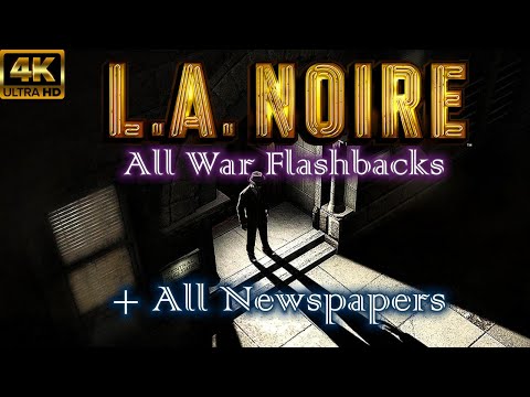 L.A. Noire - All War Flashbacks & Newspapers' Back Story 4K