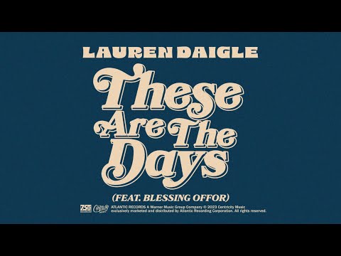 Lauren Daigle - These Are The Days (feat. Blessing Offor) (Official Lyric Video)