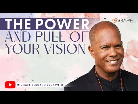 The Power and Pull of Your Vision w/ Michael B. Beckwith