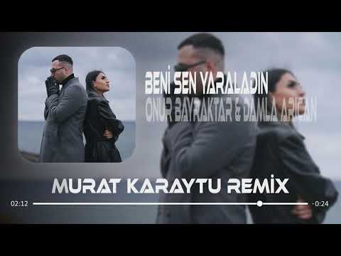 Onur Bayraktar & Damla Arıcan - Beni Sen Yaraladın (Murat Karaytu Remix) Tiktok Trend