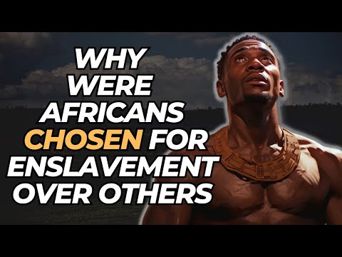 Why Were Africans Chosen For Enslavement Over Others?