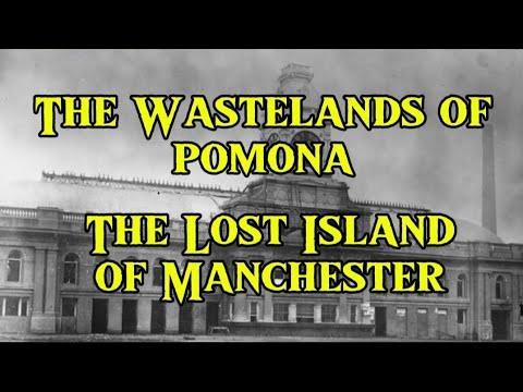 The Wastelands of Pomona. The Lost Island of Manchester. Salford