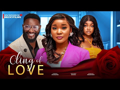 CLING OF LOVE~ Best of SANDRA OKONZUWA, ANTHONY WOODE, FRANCES NWABUNIKE latest 2024 Movie .