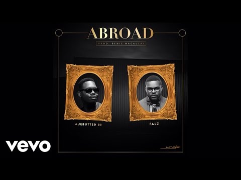 Ajebutter22, Falz - Abroad (Audio)