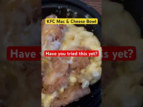 Have you tried the KFC Mac and Cheese Bowl?