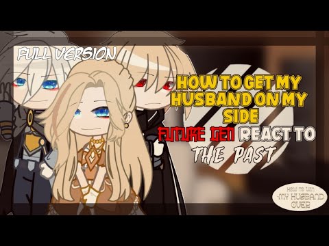 How To Get My Husband On My Side [FUTURE GEN] React To THE PAST | FULL VERSION | GCRV | MY AU