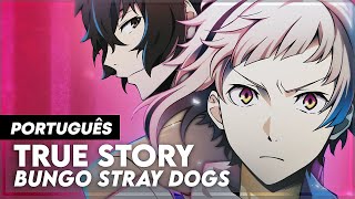 BUNGO STRAY DOGS - OPENING 4 / OP 4 IN PORTUGUESE | LYRICS - SUB | TRUE STORY | COVER