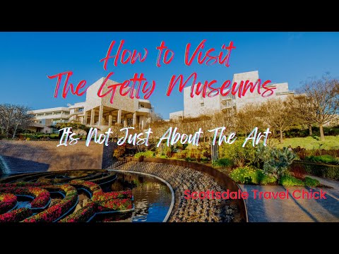 How to Tour The Getty Museums - Getting The Most Out of Your Visit