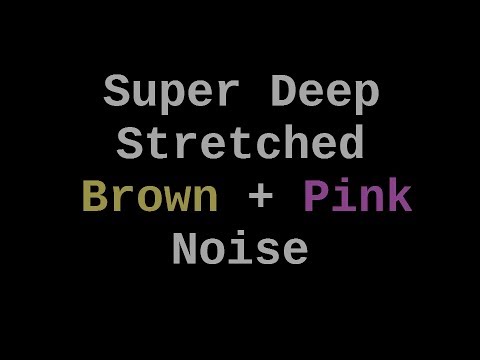 Super Deep Stretched Brown + Pink Noise (12 Hours)