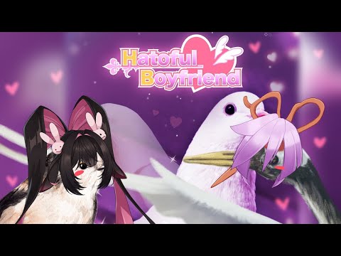 💞HATOFUL BOYFRIEND💞 GONNA KISS BIRDS WITH @MercyModiste   [V&U | GEN 5]