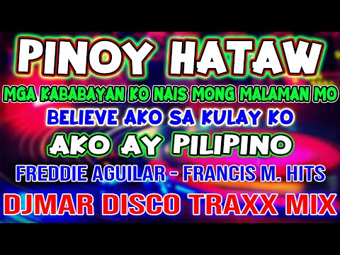 PINOY - FREDDIE AGUILAR HITS - MGA KABABAYAN - FRANCIS M. HITS -  HATAW PINOY - DJMAR DISCO TRAXX