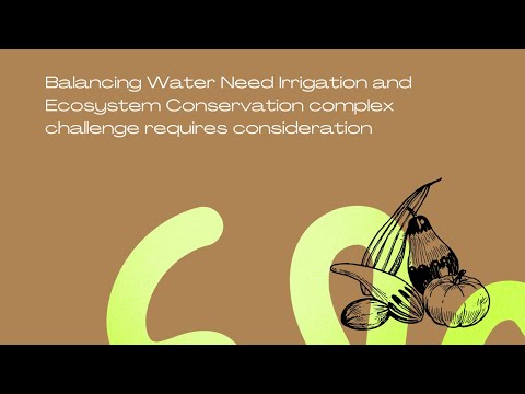 Balancing Water Need Irrigation and Ecosystem Conservation complex challenge requires consideration