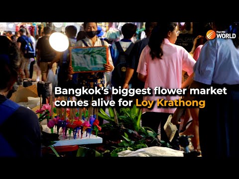 Bangkok’s Biggest flower market comes alive for Loy Krathong celebrations