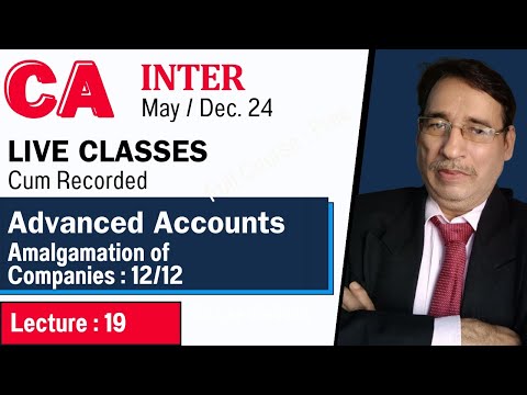 CA Inter Live May/Dec 24 - Advanced Accounts L-19| Amalgamation of Companies - 12/12 Sanjay Welkins