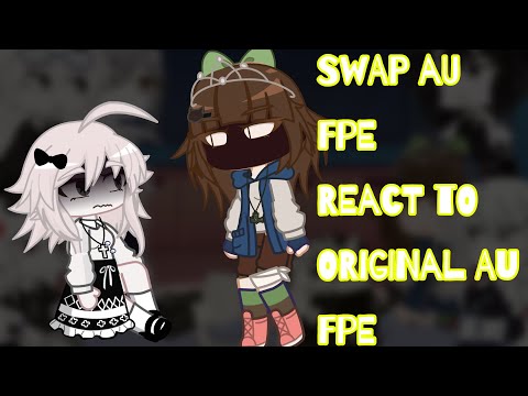 ^_| swap au FPE react to original au FPE!!!|_^    ||gc reaction|| .   |credits in the description |