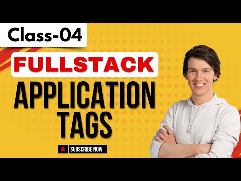 FullStack | Class 04 | Application Tags | Tutorial for Beginners