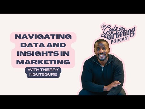 Navigating Data and Insights in Marketing with Thierry Ngutegure | The Girls in Marketing Podcast