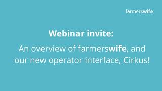 Webinar Invite: An overview of farmerswife, and our new operator interface, Cirkus!