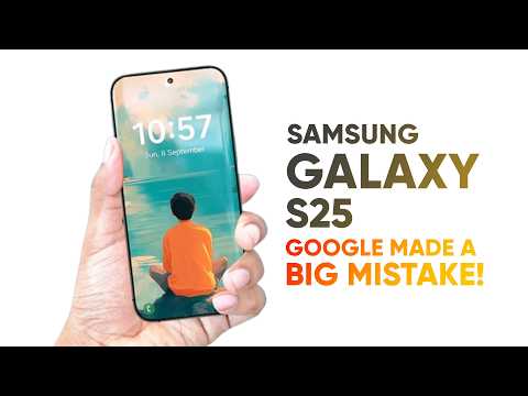 Samsung Galaxy S25 – Google Made a Big Mistake!