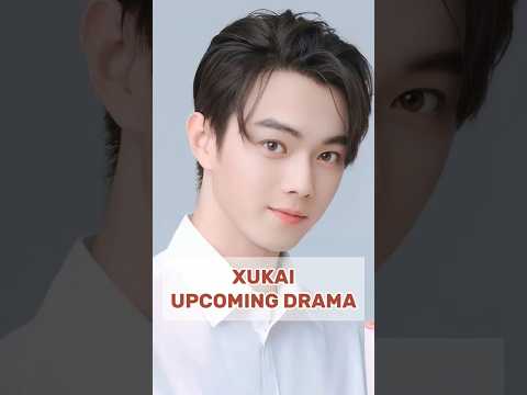 XUKAI UPCOMING DRAMA #shorts #xukai #cdrama