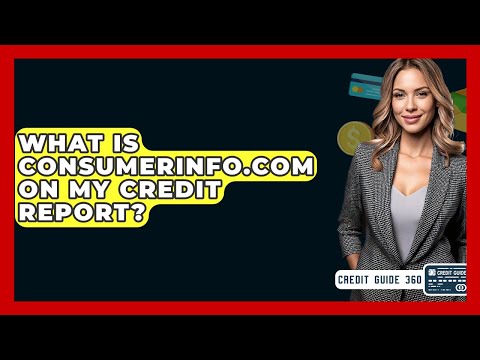 What Is Consumerinfo.com On My Credit Report? - CreditGuide360.com