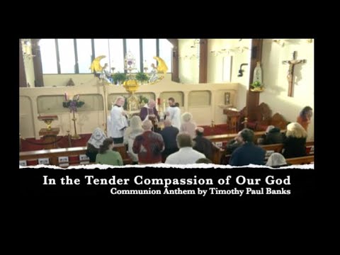 In the Tender Compassion of Our God  - Communion Anthem by Timothy Paul Banks