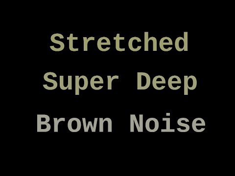 Super Deep Stretched Brown Noise (12 Hours)