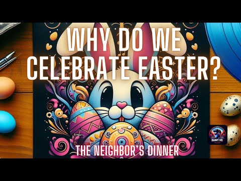 Why Do We Celebrate Easter: The Neighbor’s Dinner  | Official Music Video