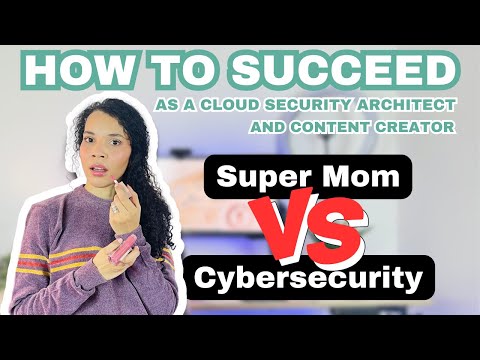 Mom of Two in Cybersecurity: Balancing a Career as a Cloud Security Architect and Content Creator