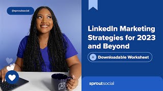 LinkedIn Marketing Strategies for 2023 and Beyond (+Downloadable Worksheet)