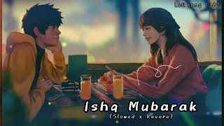 ISHQ MUBARAK - (Slowed x Revere) | Arijit Singh #lofi