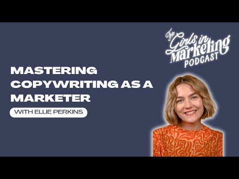 Mastering Copywriting as a Marketer with Ellie Perkins | Girls in Marketing Podcast