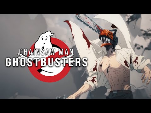 Chainsaw Man || Ghostbusters