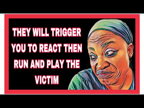 THEY WANT TO TRIGGER YOU TO REACT THEN RUN AND PLAY THE VICTIM!!!